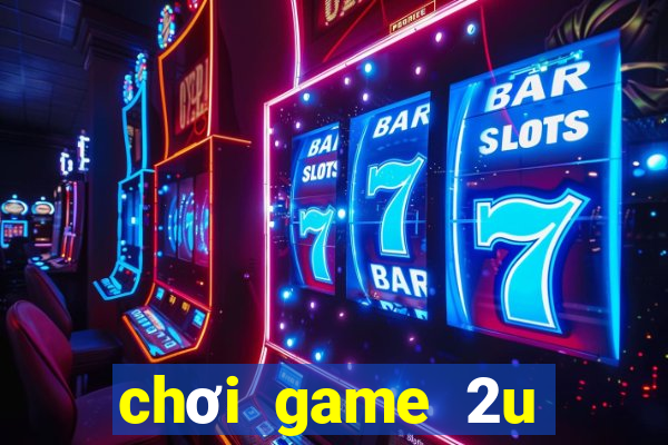 choi game 2u tren zing me