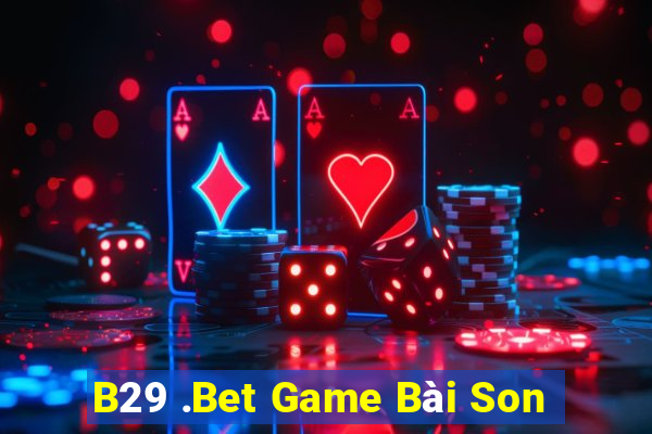 B29 .Bet Game Bài Son