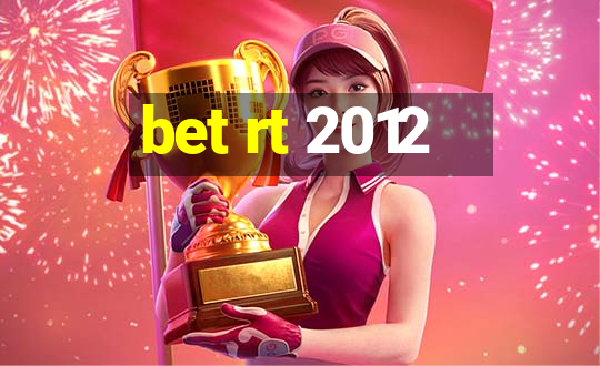 bet rt 2012