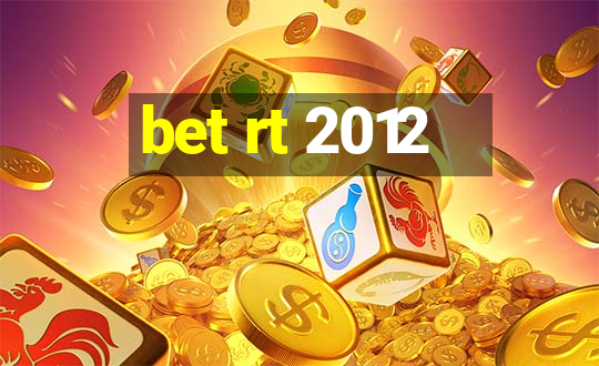 bet rt 2012