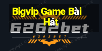 Bigvip Game Bài Hát