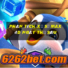 Phân tích xổ số max 4d ngày thứ sáu