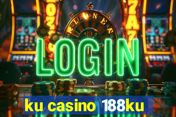 ku casino 188ku