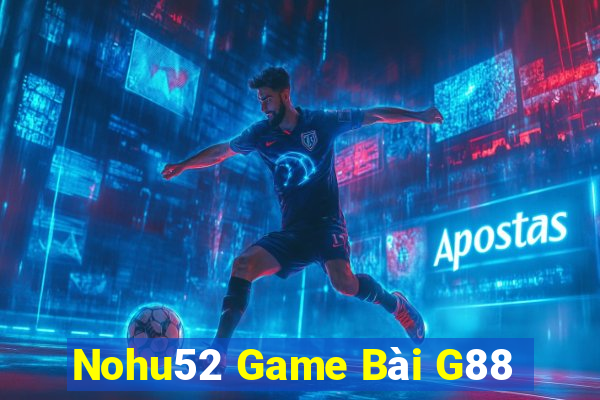 Nohu52 Game Bài G88