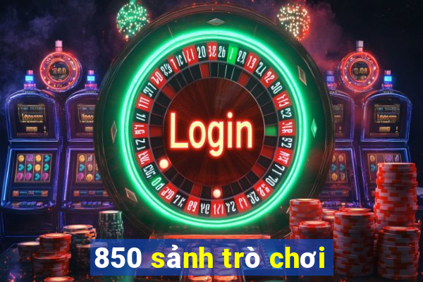 850 sảnh trò chơi