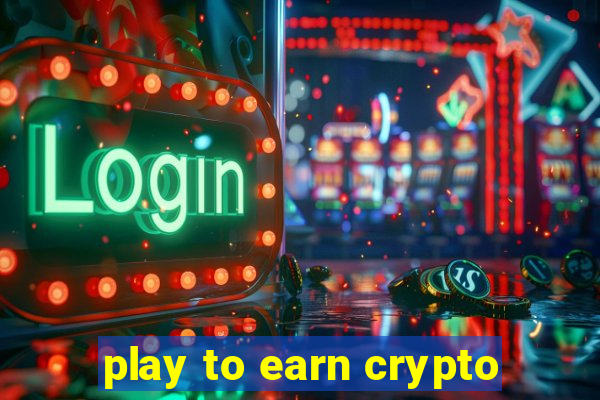 play to earn crypto