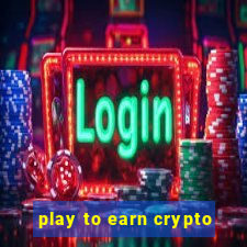 play to earn crypto