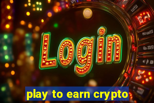 play to earn crypto