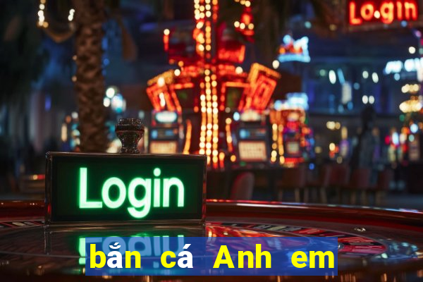 bắn cá Anh em Tải về