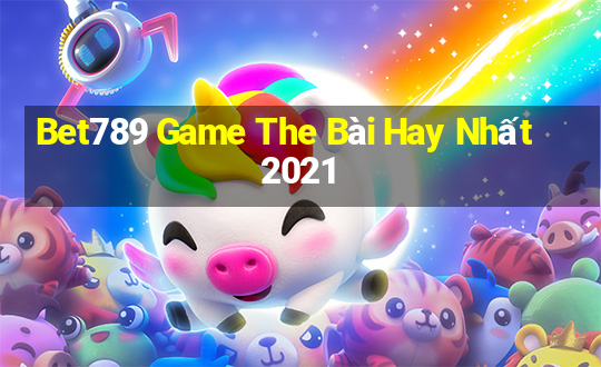 Bet789 Game The Bài Hay Nhất 2021