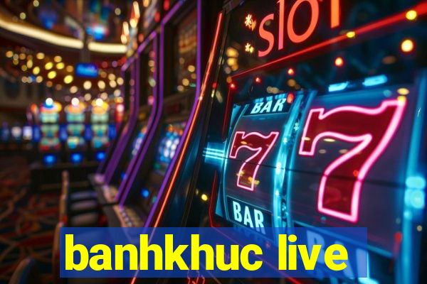 banhkhuc live