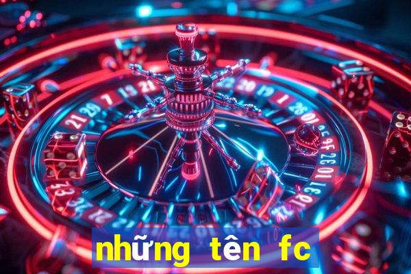 những tên fc hay nhất