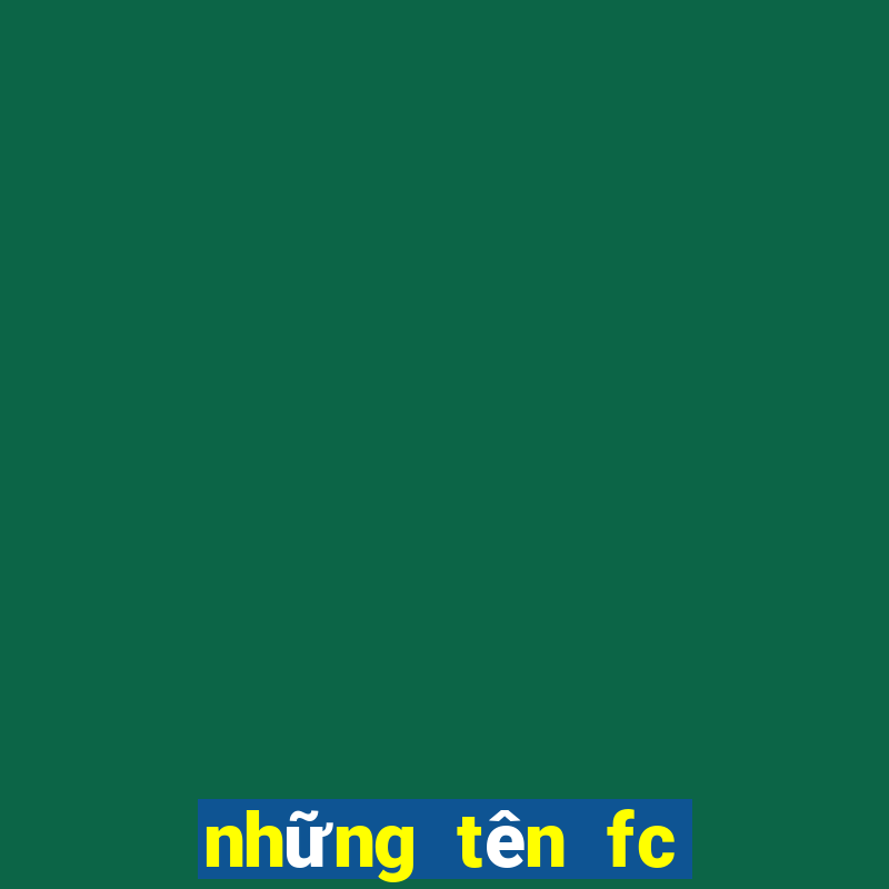 những tên fc hay nhất