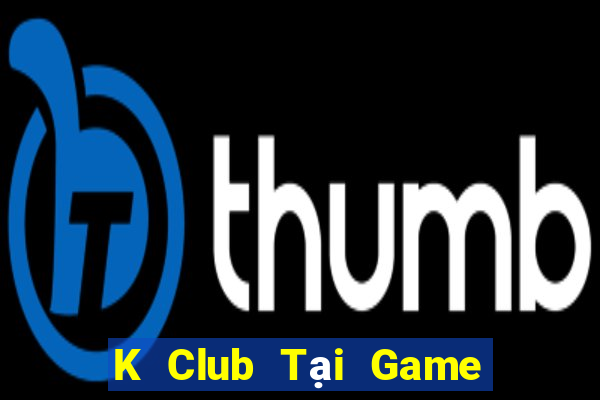 K Club Tại Game Bài B52 Đổi Thưởng