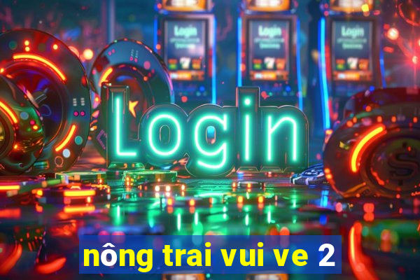 nông trai vui ve 2