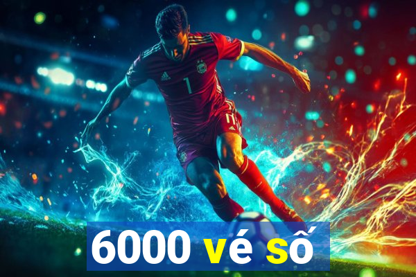 6000 vé số