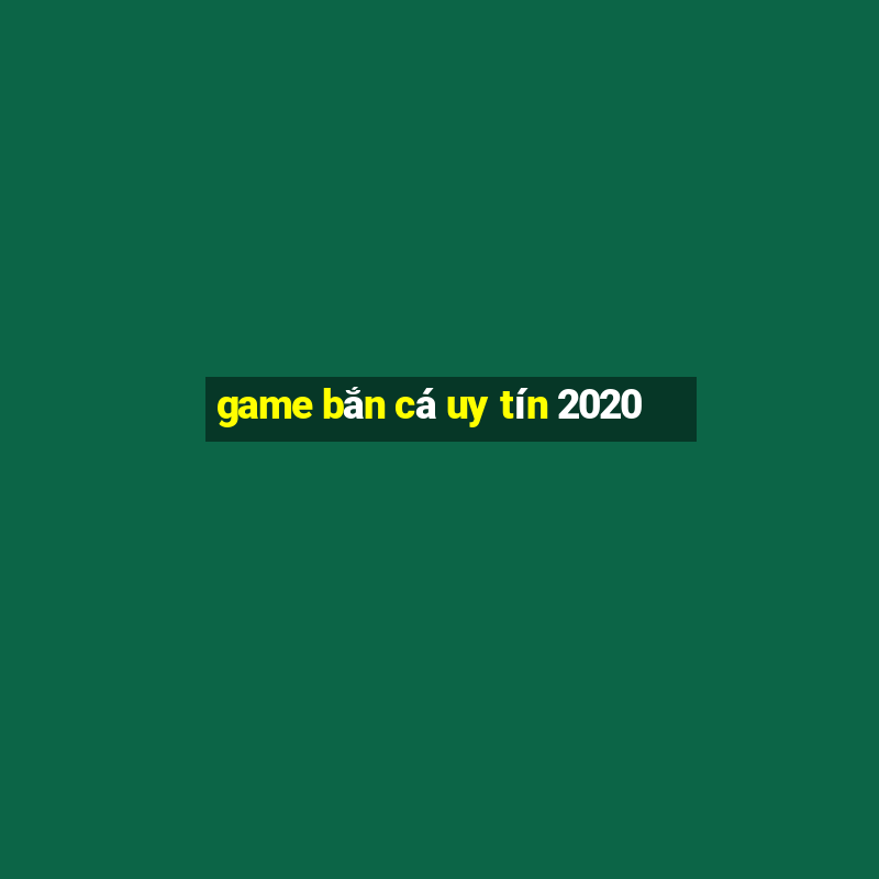 game bắn cá uy tín 2020