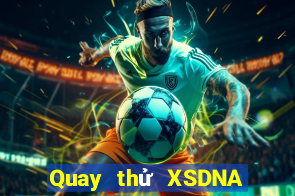 Quay thử XSDNA Thứ 4