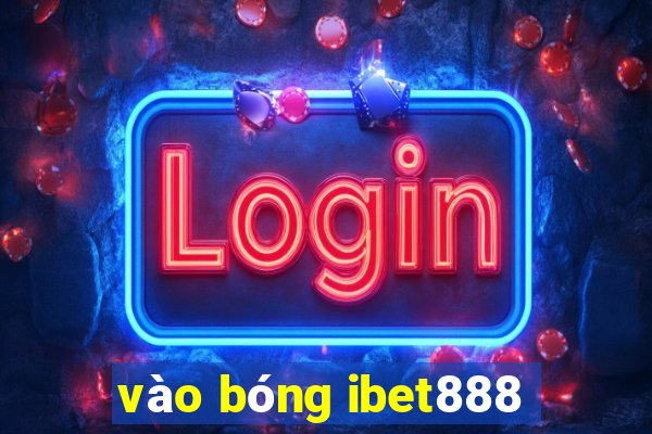 vào bóng ibet888