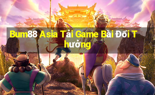 Bum88 Asia Tải Game Bài Đổi Thưởng