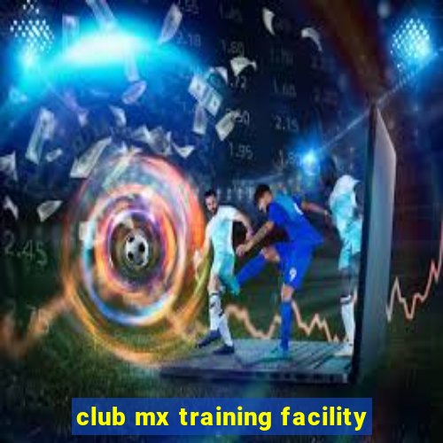 club mx training facility