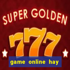 game online hay nhất hiện nay