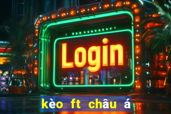 kèo ft châu á 1x2 là gì