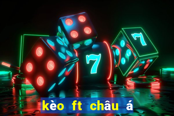 kèo ft châu á 1x2 là gì