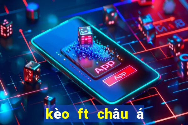 kèo ft châu á 1x2 là gì