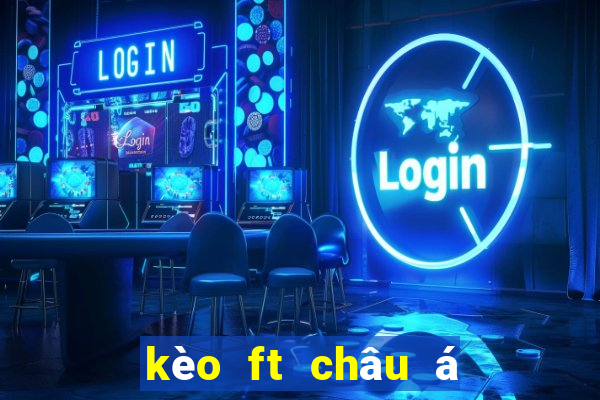 kèo ft châu á 1x2 là gì