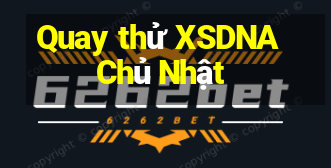 Quay thử XSDNA Chủ Nhật