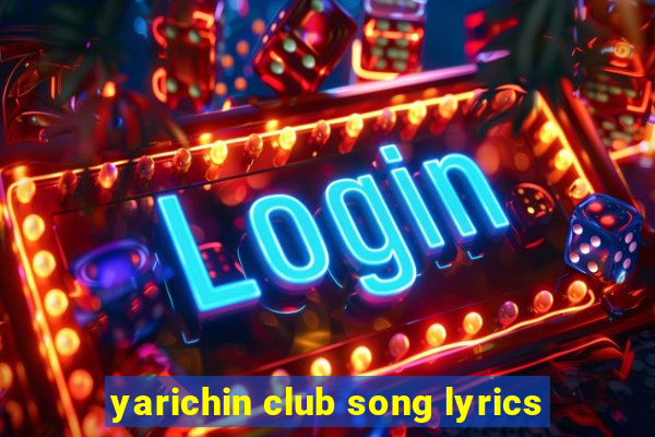 yarichin club song lyrics