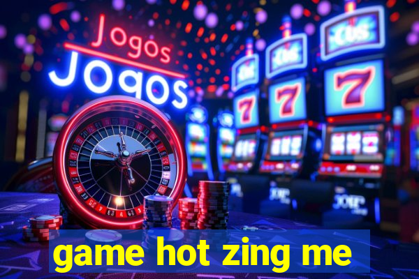 game hot zing me