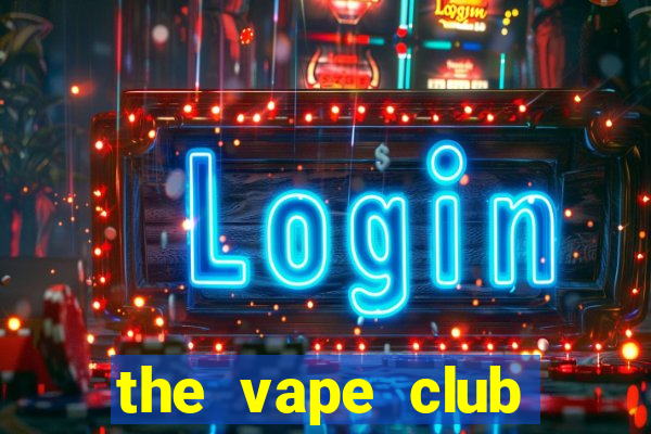 the vape club đóng cửa