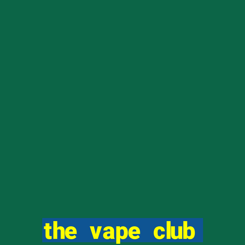 the vape club đóng cửa