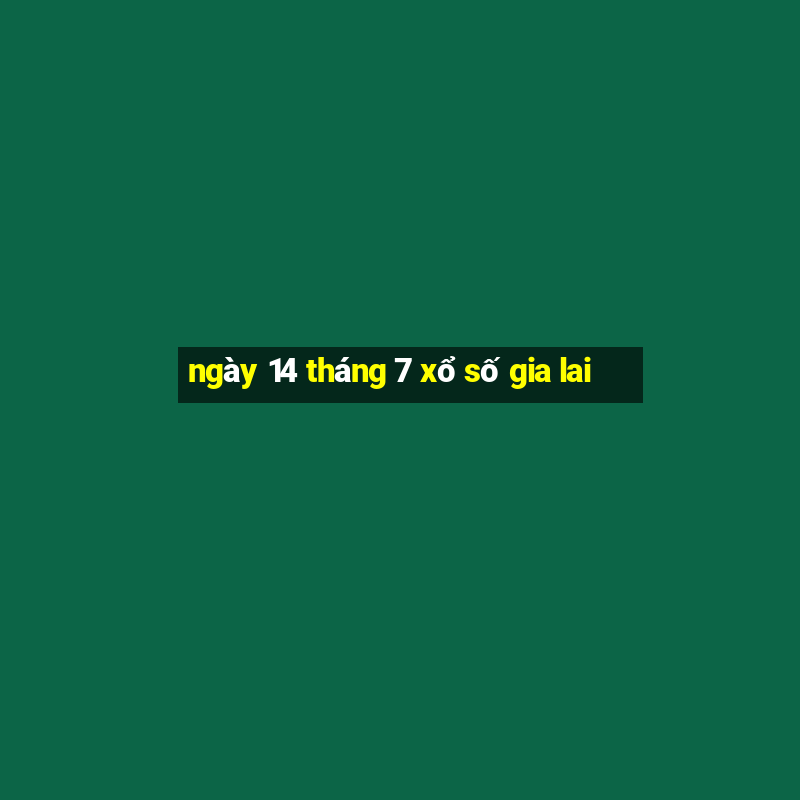 ngày 14 tháng 7 xổ số gia lai