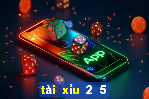 tài xỉu 2 5 nghĩa là gì