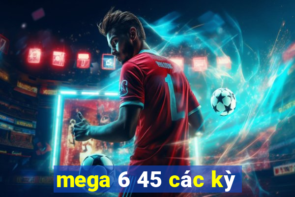 mega 6 45 các kỳ