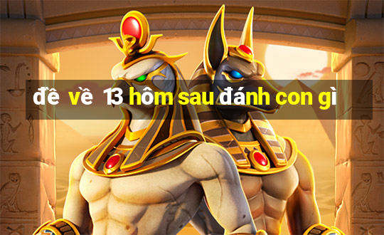 đề về 13 hôm sau đánh con gì