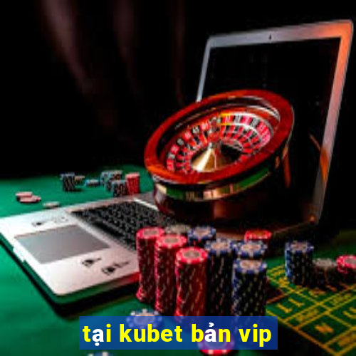 tại kubet bản vip