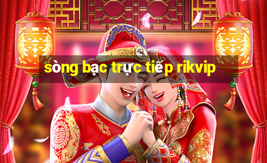 sòng bạc trực tiếp rikvip