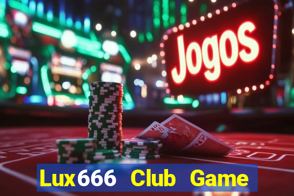 Lux666 Club Game Bài Trực Tuyến