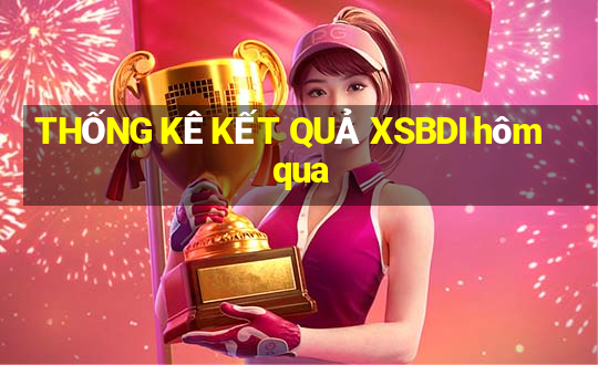 THỐNG KÊ KẾT QUẢ XSBDI hôm qua