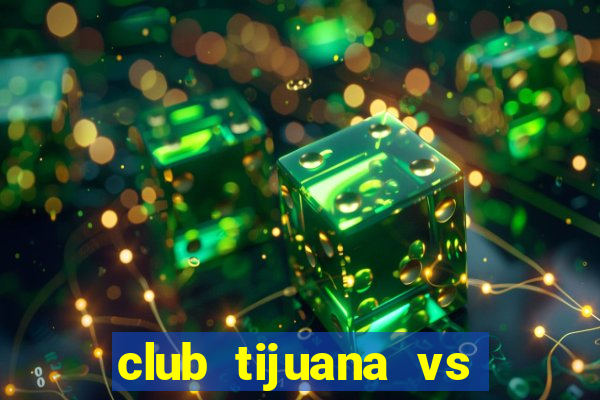 club tijuana vs santos laguna