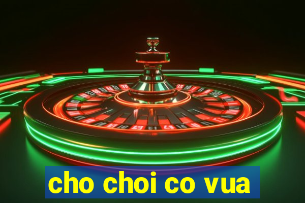 cho choi co vua