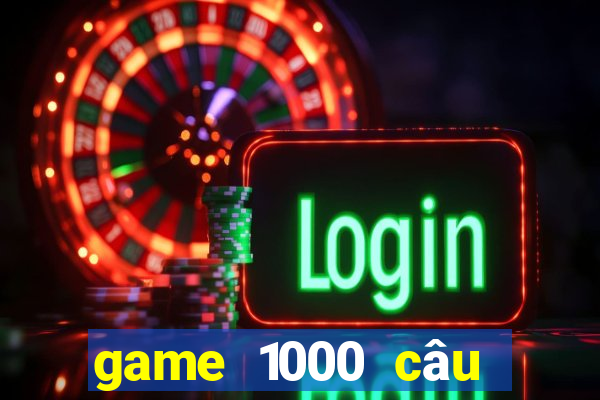 game 1000 câu hỏi ngu