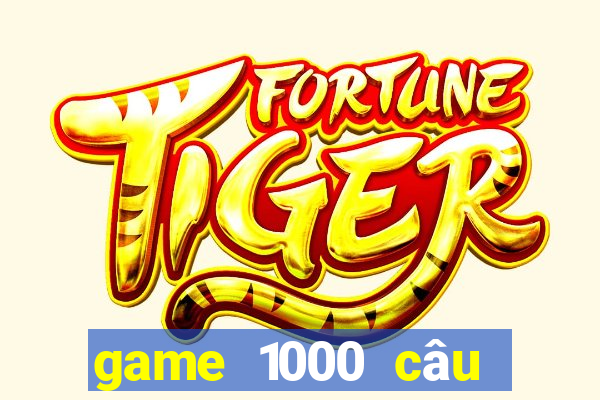 game 1000 câu hỏi ngu