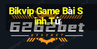 Bikvip Game Bài Sinh Tử