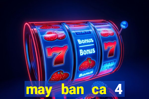 may ban ca 4 nguoi choi