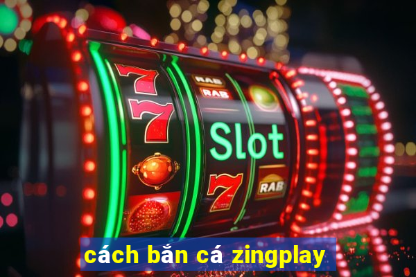 cách bắn cá zingplay